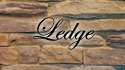 Ledge style stones have the rustic elegant look of 
natural stones with an unfinished front surface. This
style of stone has a rugged appearance with more
definition and rough irregular edges. Ledge looks
best when installed  in a dry stack style but maybe
installed using a mortar joint. Ledge is one of the
most popular styles and may be ordered in any
color and is not limited in color selection to the
colors displayed in this section.